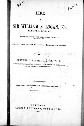 Life of Sir William E. Logan ... first director of the Geological Survey of Canada