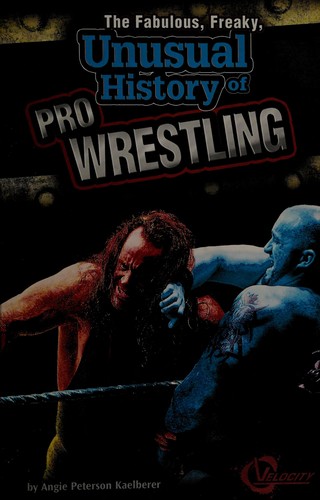 The fabulous, freaky, unusual history of pro wrestling
