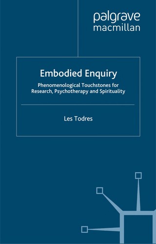 Embodied Enquiry: Phenomenological Touchstones for Research, Psychotherapy and Spirituality