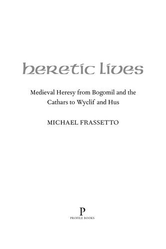 Heretic Lives: Medieval Heresy from Bogomil and the Cathars to Wyclif and Hus