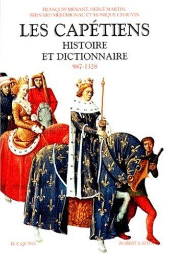 Les Capétiens: Histoire et dictionnaire, 987-1328 (Bouquins) (French Edition)