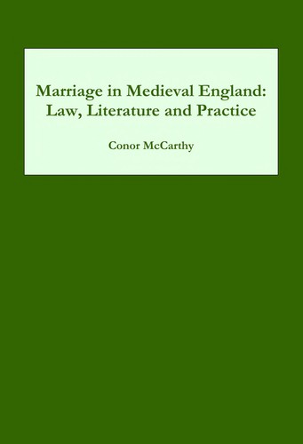 Marriage in Medieval England: Law, Literature and Practice