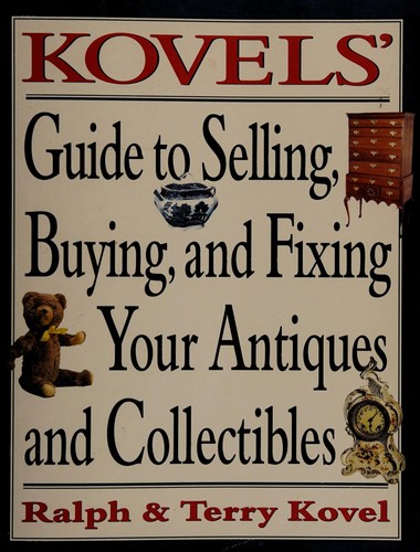 Kovel's Guide to Selling, Buying, and Fixing Your Antiques and Collectibles