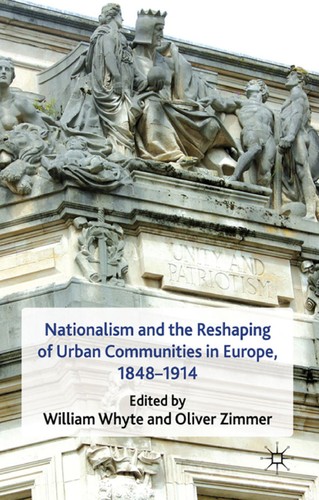 Nationalism and the reshaping of urban communities in Europe, 1848-1914