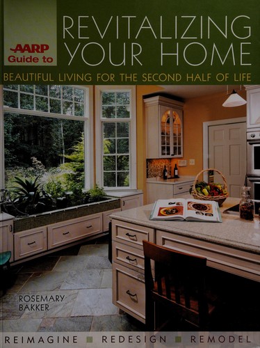 AARP's Guide to Revitalizing Your Home: Beautiful Living for the Second Half of Life