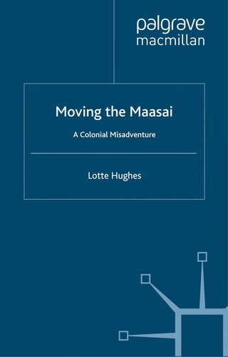 Moving the Maasai: A Colonial Misadventure