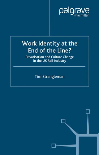 Work Identity at the End of the Line?: Privatisation and Culture Change in the UK Rail Industry