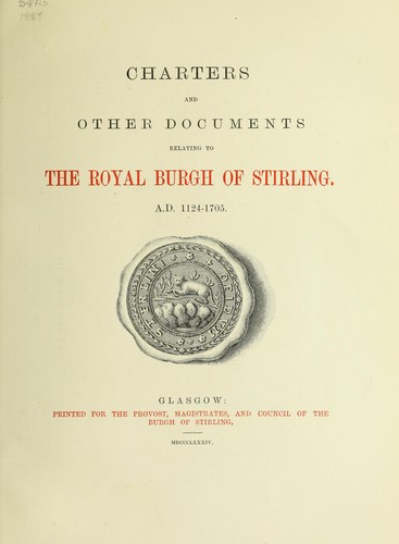 Charters and Other Documents Relating to the Royal Burgh of Stirling, A.D. 1124-1705