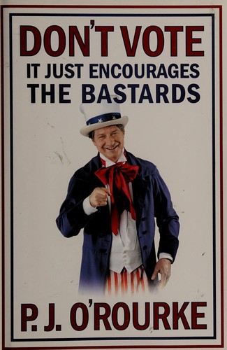 Don't Vote, It Just Encourages the Bastards