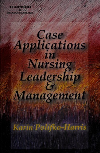 Case Applications in Nursing Leadership & Management