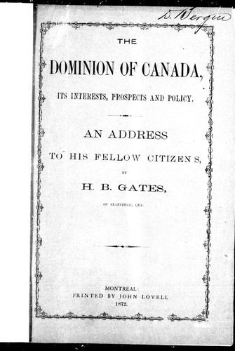 The Dominion of Canada, its interests, prospects and policy