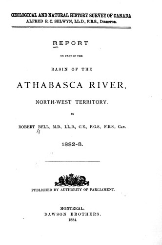 Report on Part of the Basin of the Athabasca River, North-West Territory, 1882-3