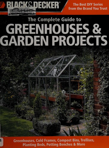 The Complete Guide to Greenhouses & Garden Projects