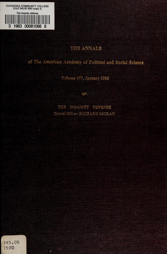 The insanity defense. (The Annals of The American Academy of Political and Social Science, vol. 477, January 1985)