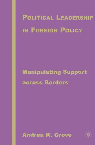 POLITICAL LEADERSHIP IN FOREIGN POLICY: MANIPULATING SUPPORT ACROSS BORDERS