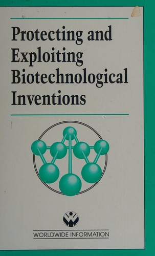 Protecting and Exploiting Biotechnological Inventions