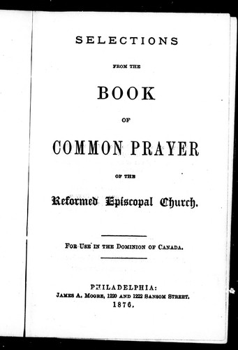 Selections from the Book of common prayer of the Reformed Episcopal Church