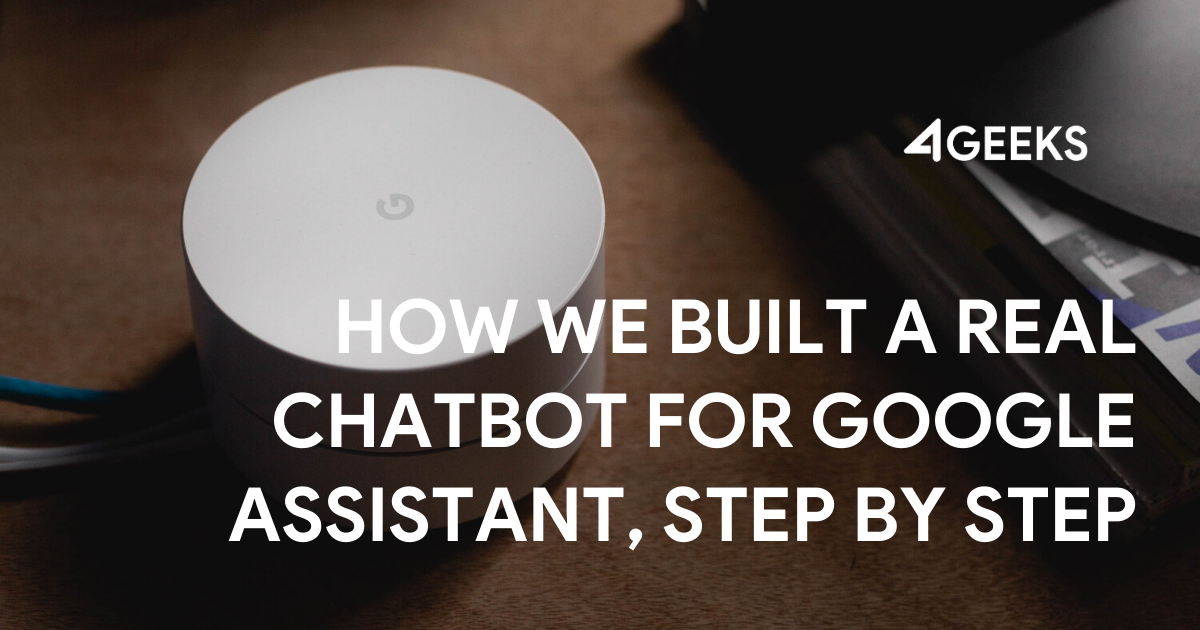 How We Built a Real Chatbot for Google Assistant, Step by Step