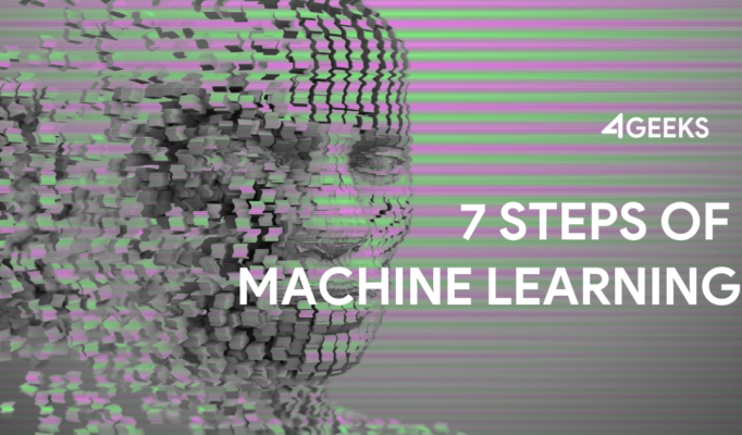 7 Steps of Machine Learning (Artificial Intelligence) | 4Geeks Blog