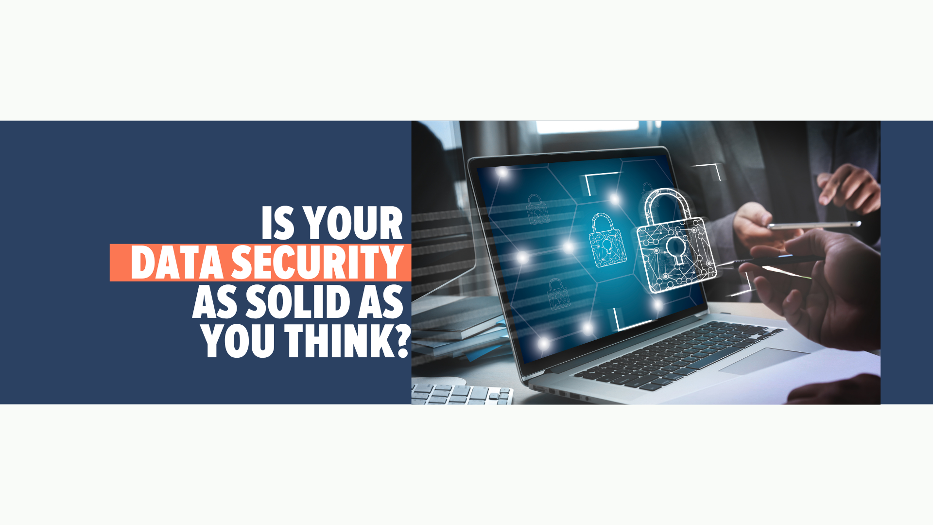 Think Data Safety Is Your Data Security as Solid as You Think? - Methodology IT