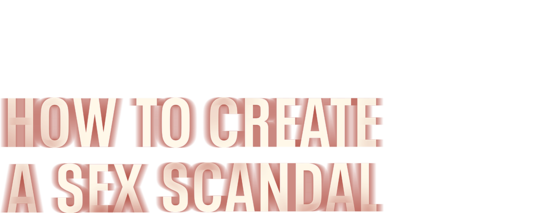 How To Create A Sex Scandal