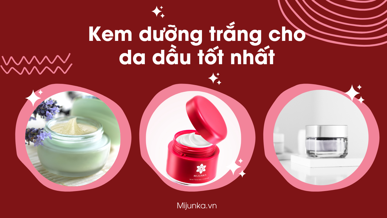 Kem dưỡng trắng da mặt cho da dầu