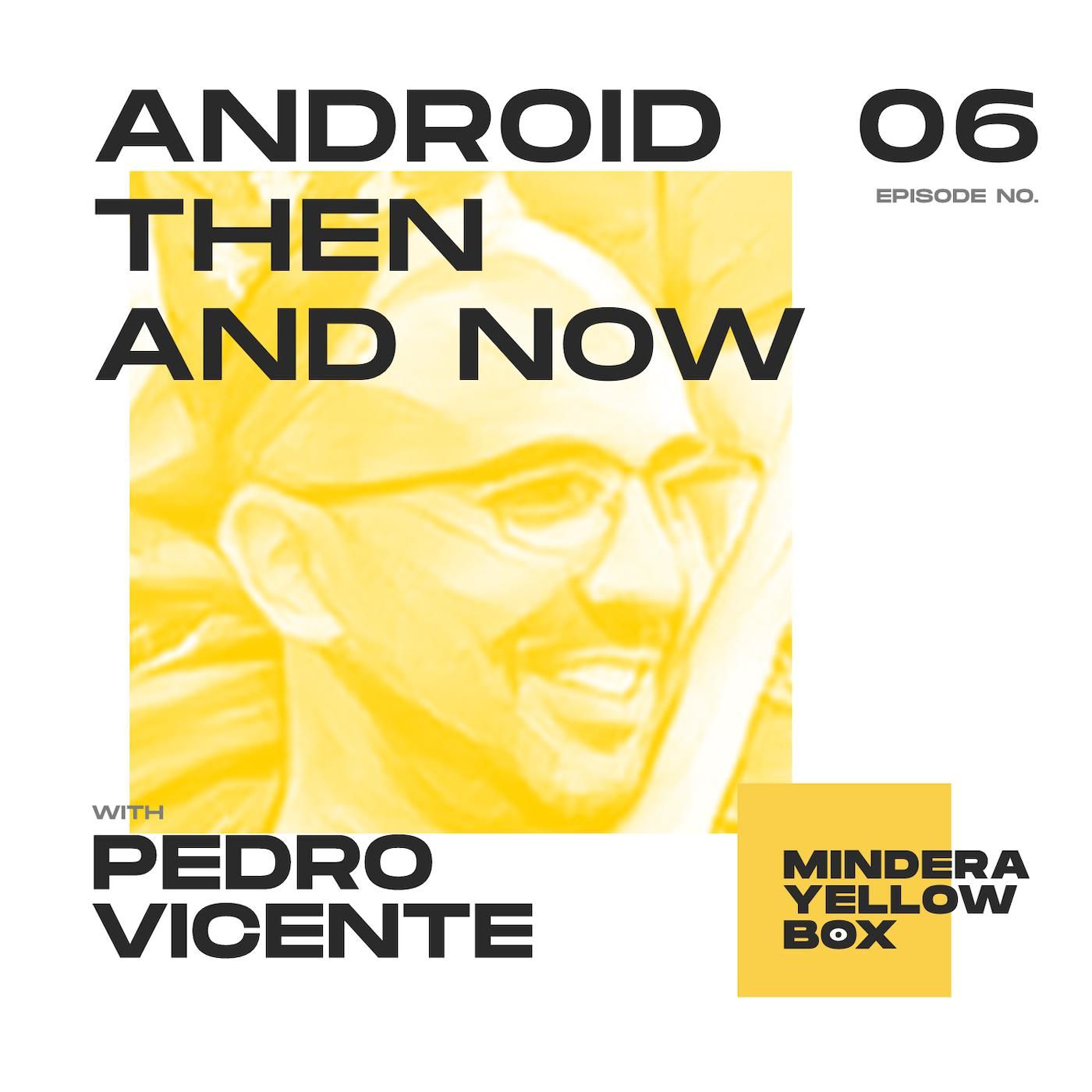A yellow picture of Pedro Vicente, with black text above his head that says "Android Then And Now" and a yellow square at the bottom right of the image that says "Mindera Yellow Box" in black text.