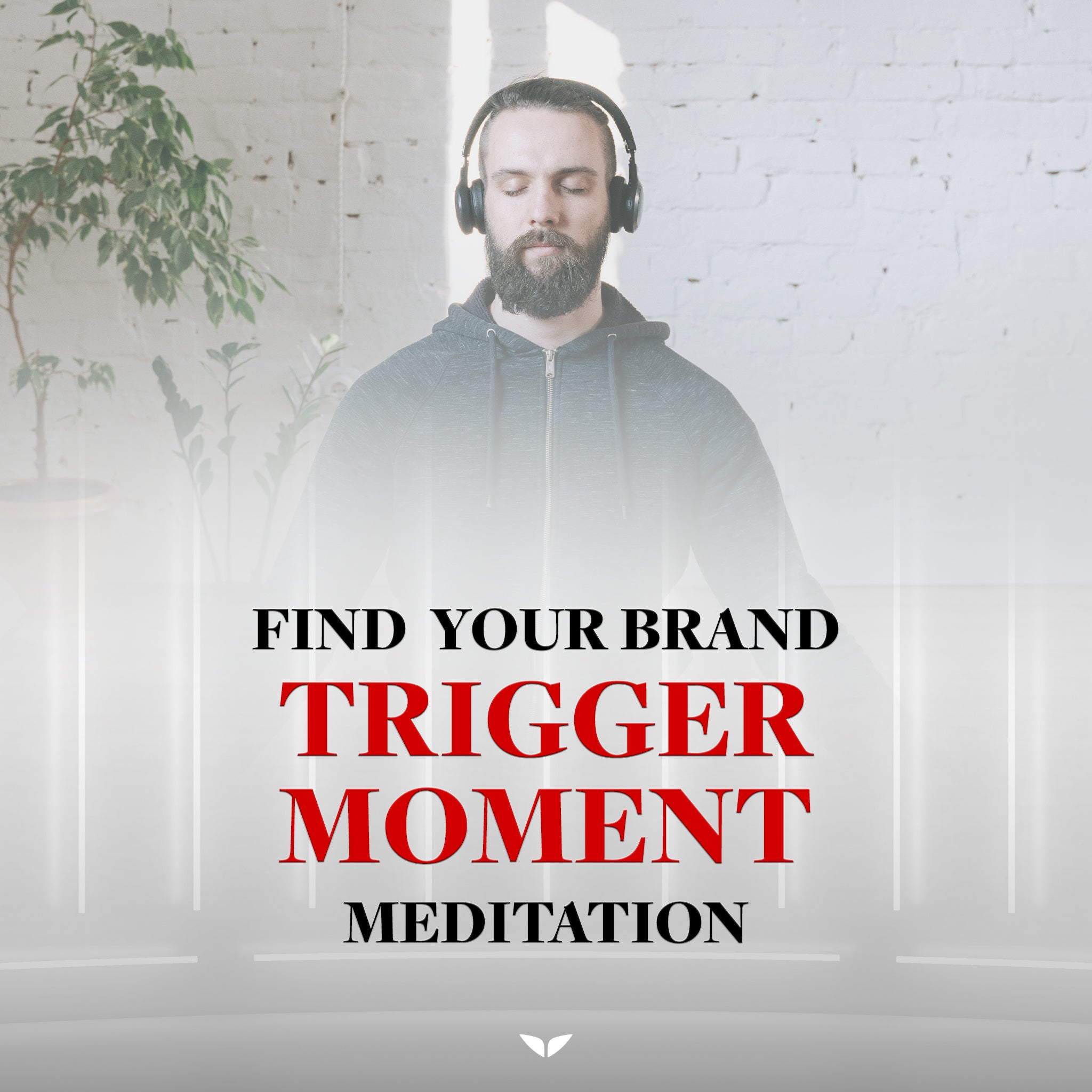 Find Your Brand Trigger Moment Meditation