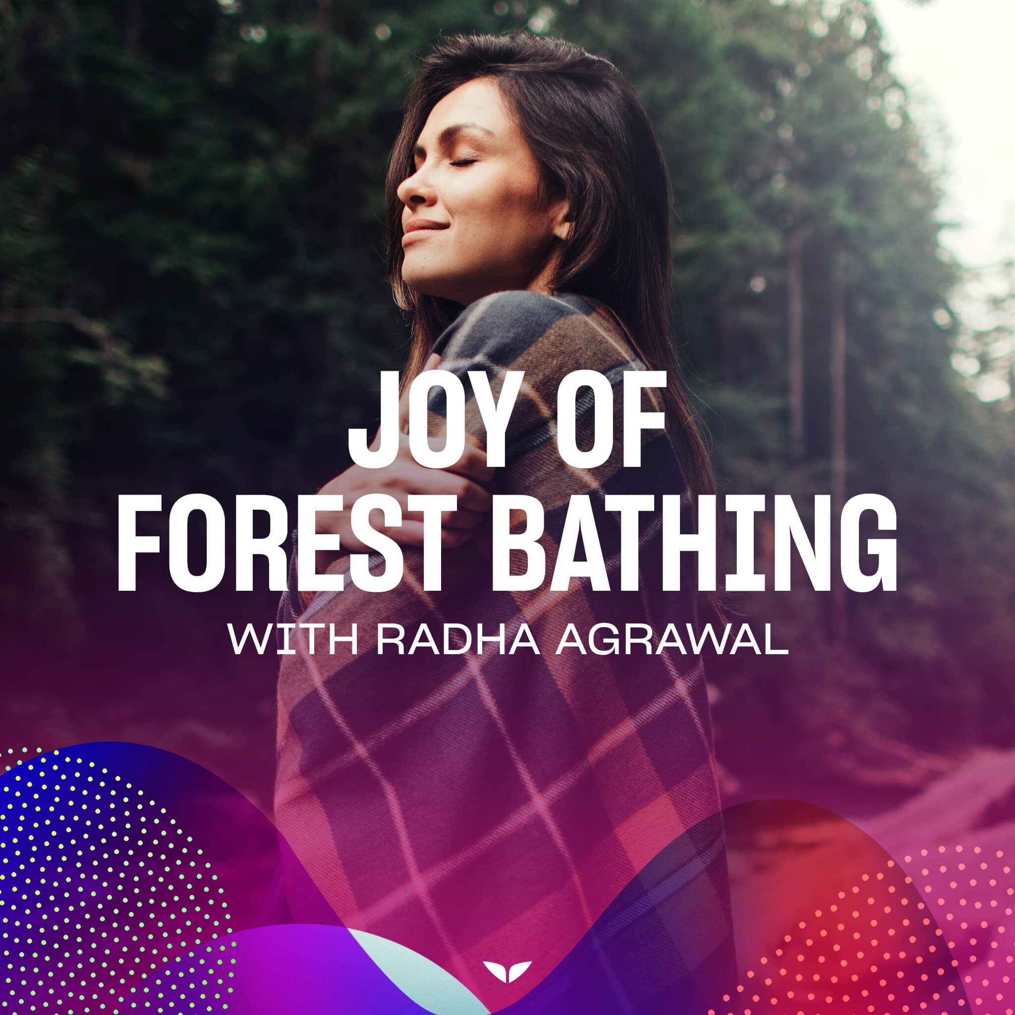 Joy of Forest Bathing with Radha Agrawal