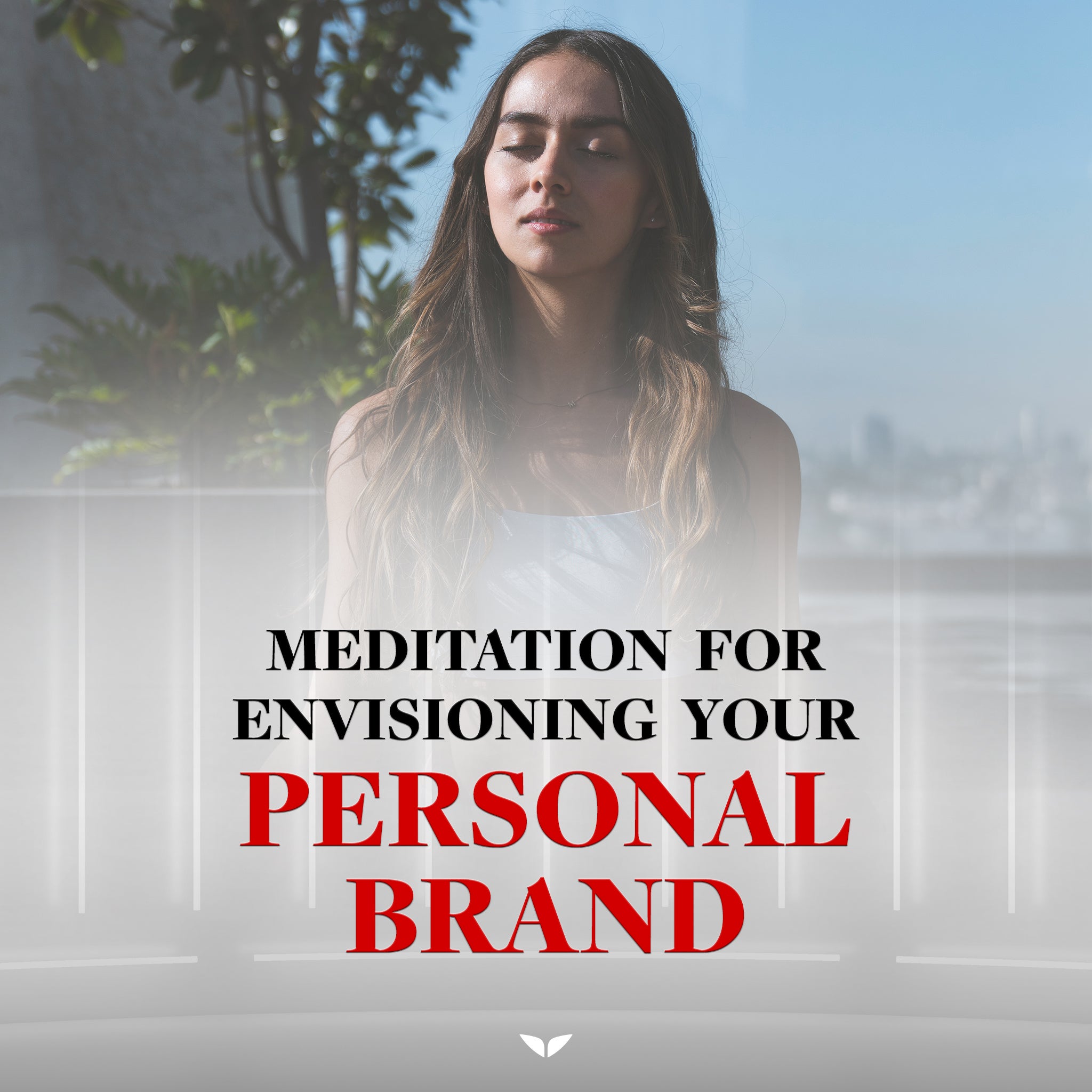 Meditation for Envisioning Your Personal Brand