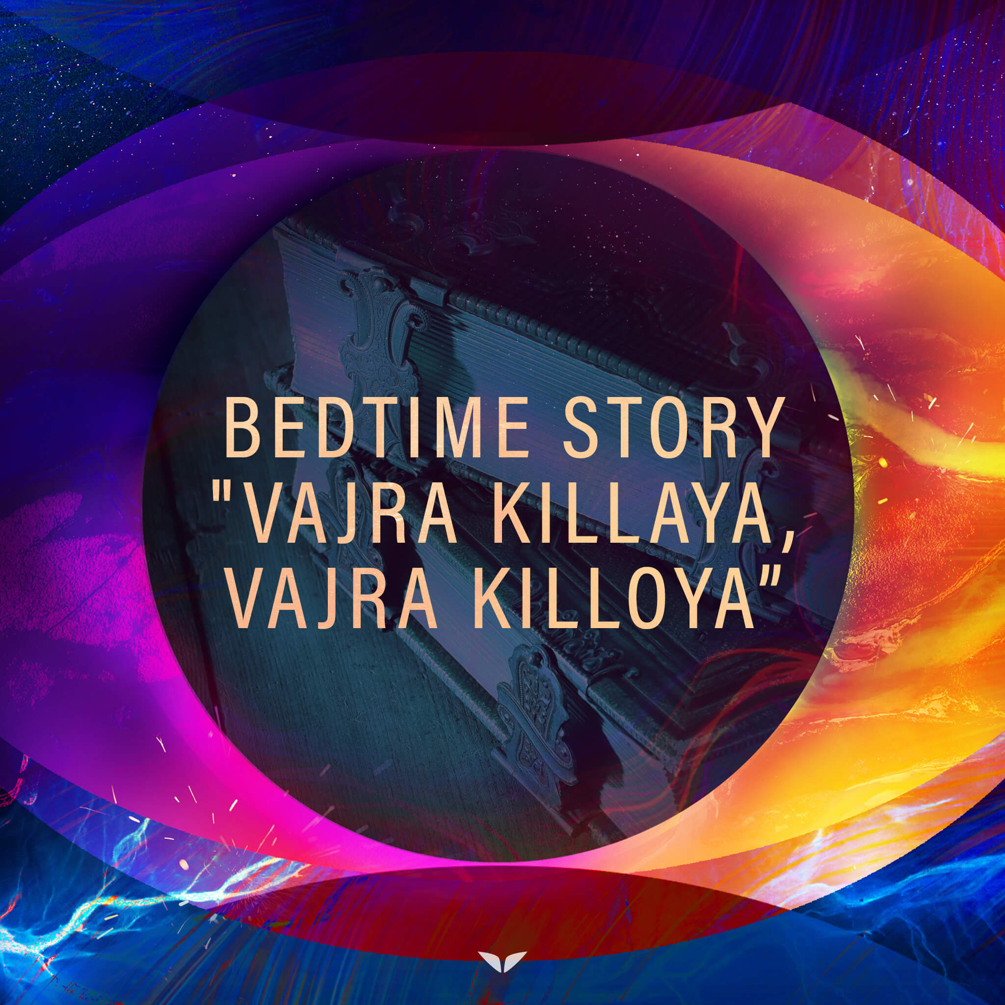 Bedtime Story: “Vajra Killaya, Vajra Killoya”