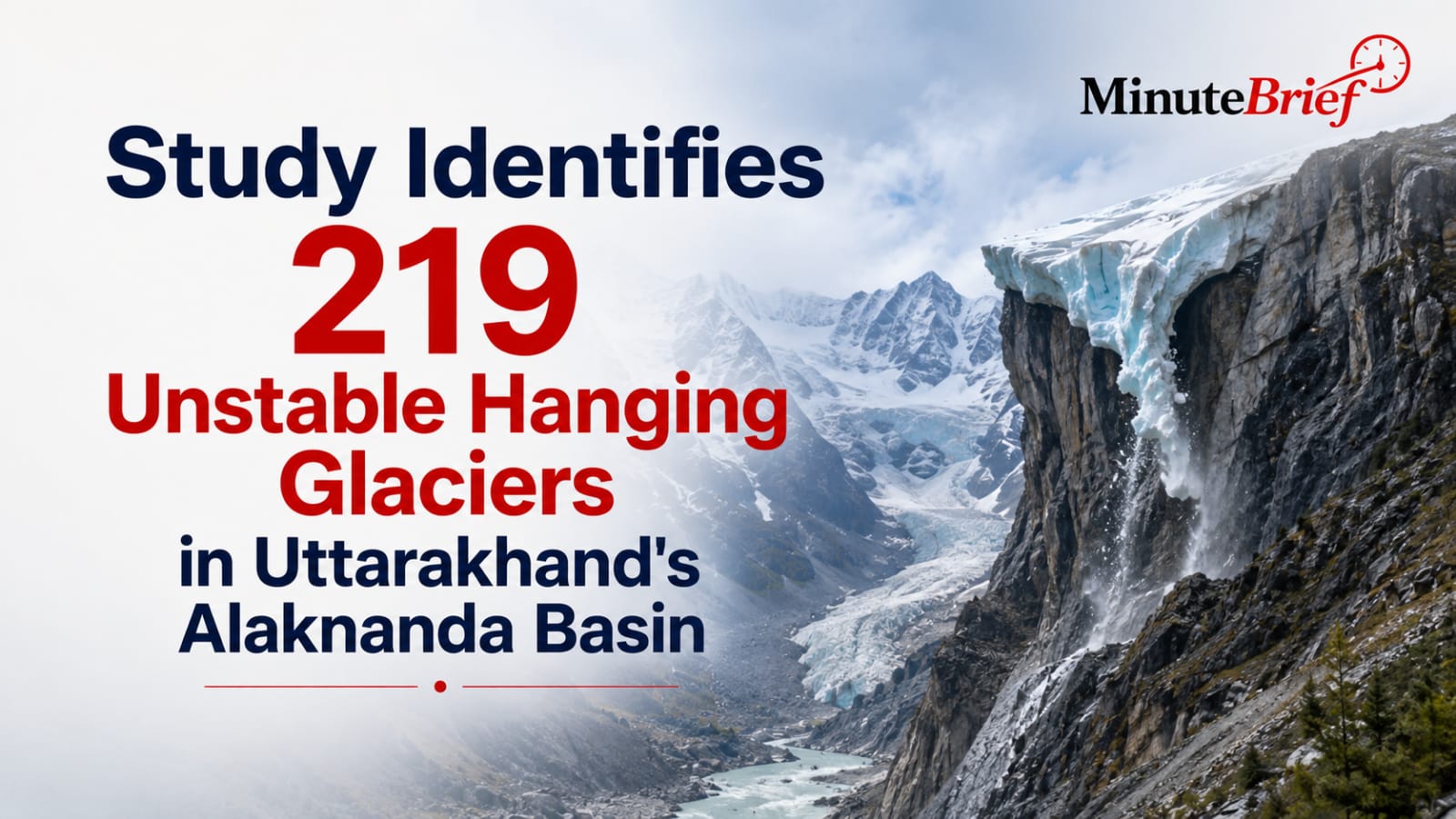 Study Identifies 219 Unstable Hanging Glaciers in Uttarakhand's Alaknanda Basin