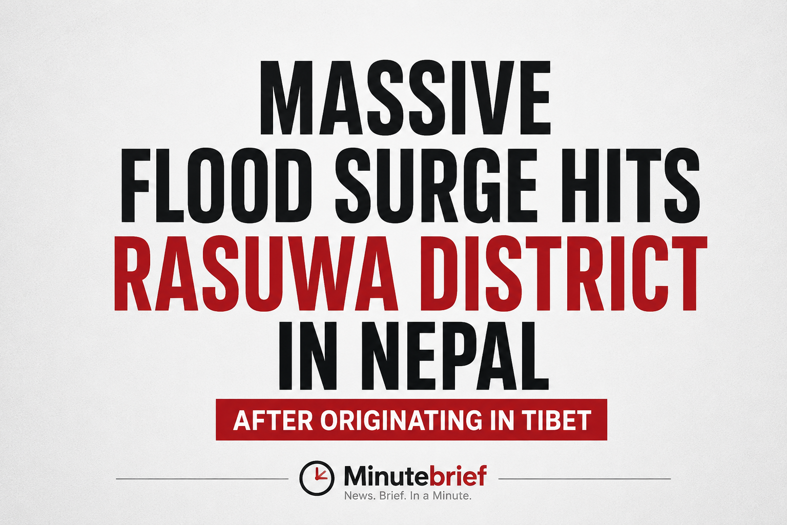 Massive Flood Surge Hits Rasuwa District in Nepal After Originating in Tibet