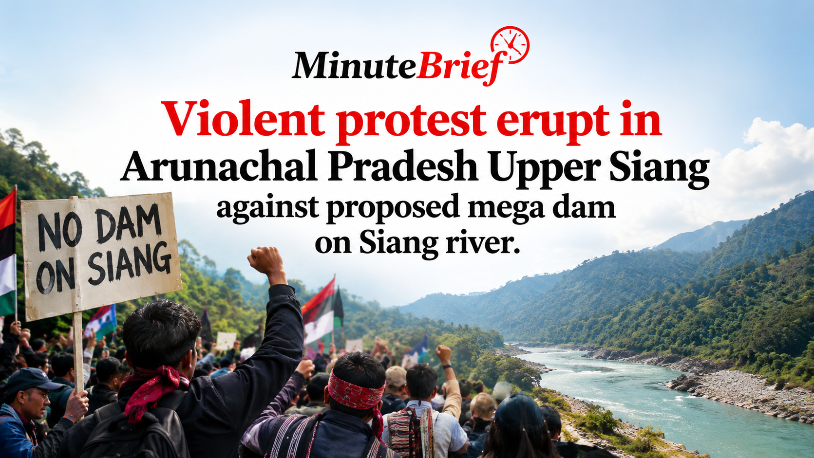 Massive Unrest in Arunachal Pradesh Over Large Dam Project Prompts Call for Direct Community Consultations