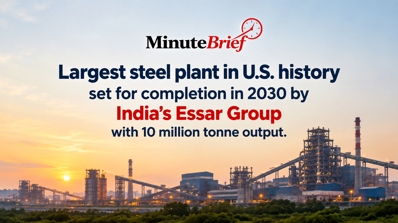 India's Essar Group to Construct Largest Ever Steel Plant in U.S. with History 10 Million Tonne Capacity by 2030