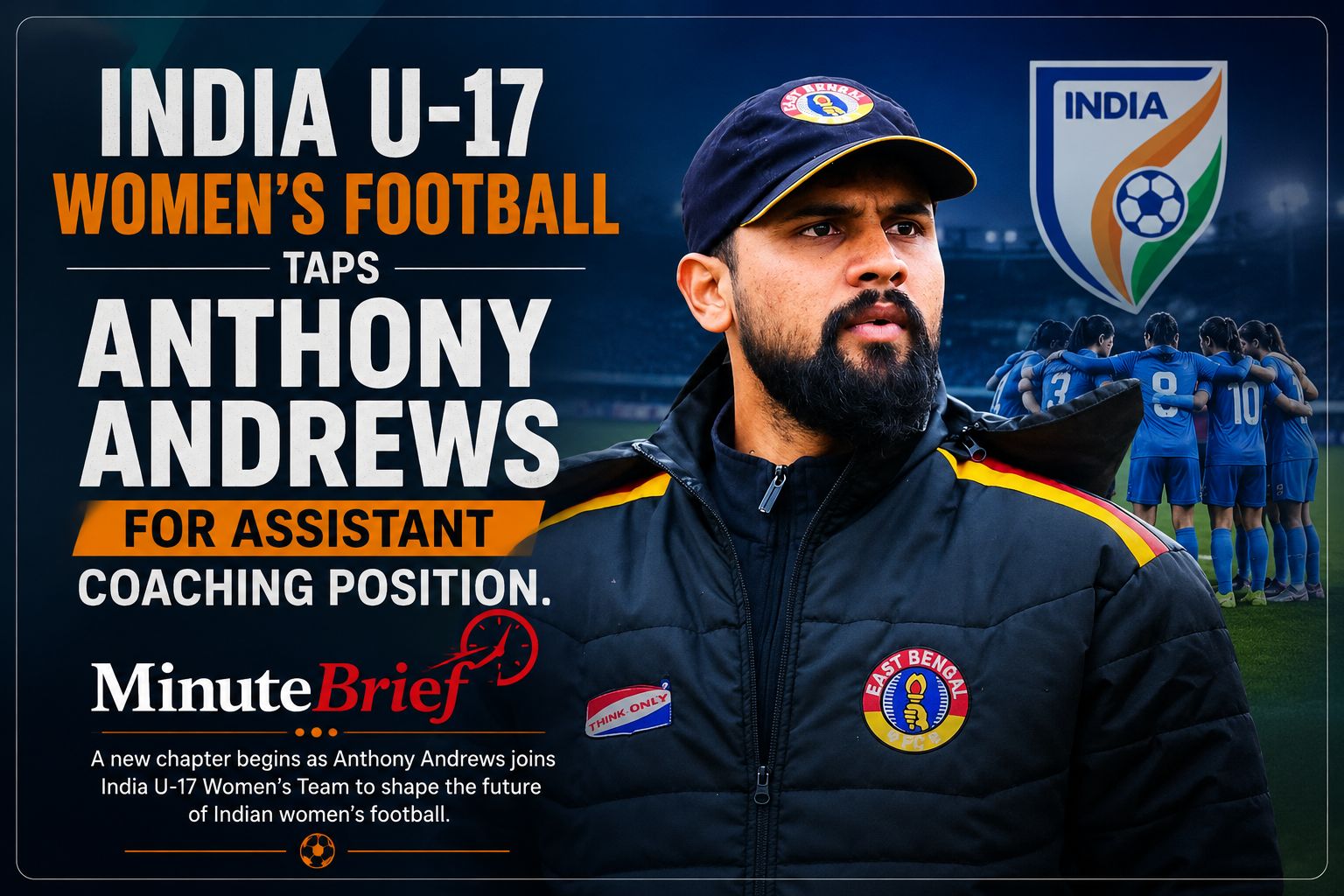 AIFF Appoints Anthony Andrews as Assistant Coach for India U17 Women’s Football Team Amid Focus on Youth Development