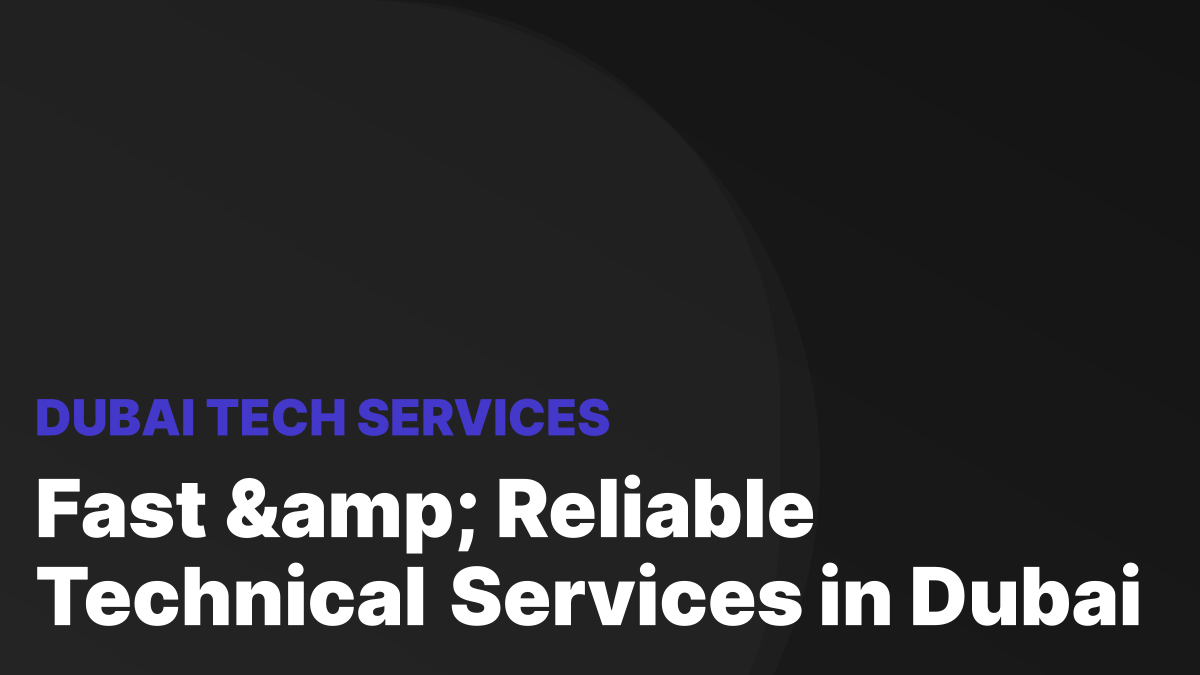 Contact Dubai Tech Services for Fast & Reliable Technical Solutions