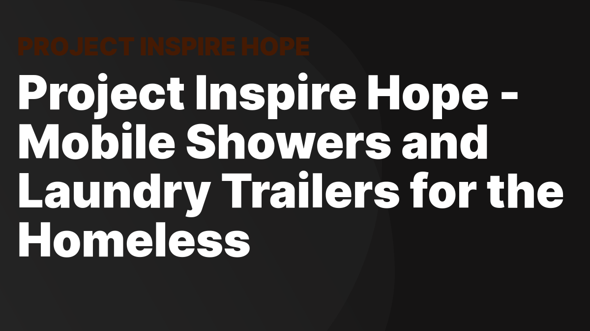 Project Inspire Hope Mobile Showers and Laundry Trailers for the Homeless