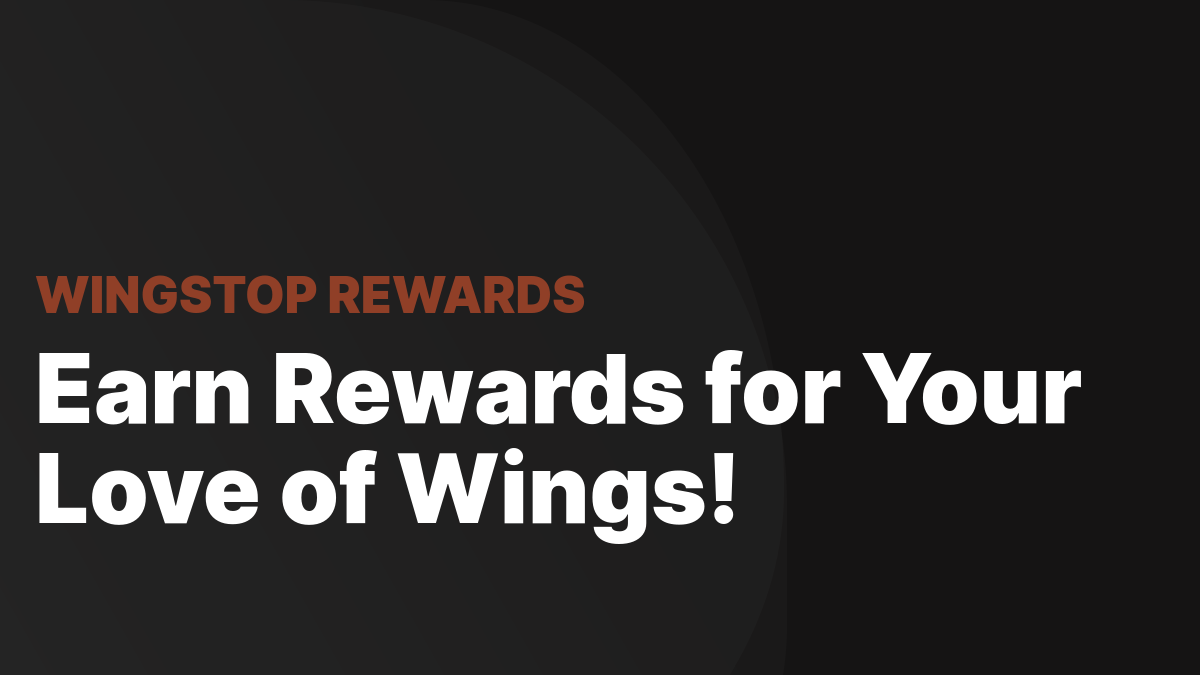 Wingstop Rewards Earn Rewards for Your Love of Wings!
