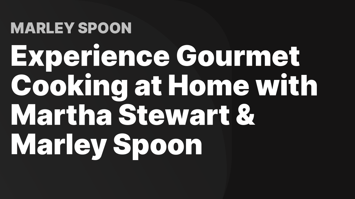 Martha Stewart & Marley Spoon Delivery Meal Kit Delivery