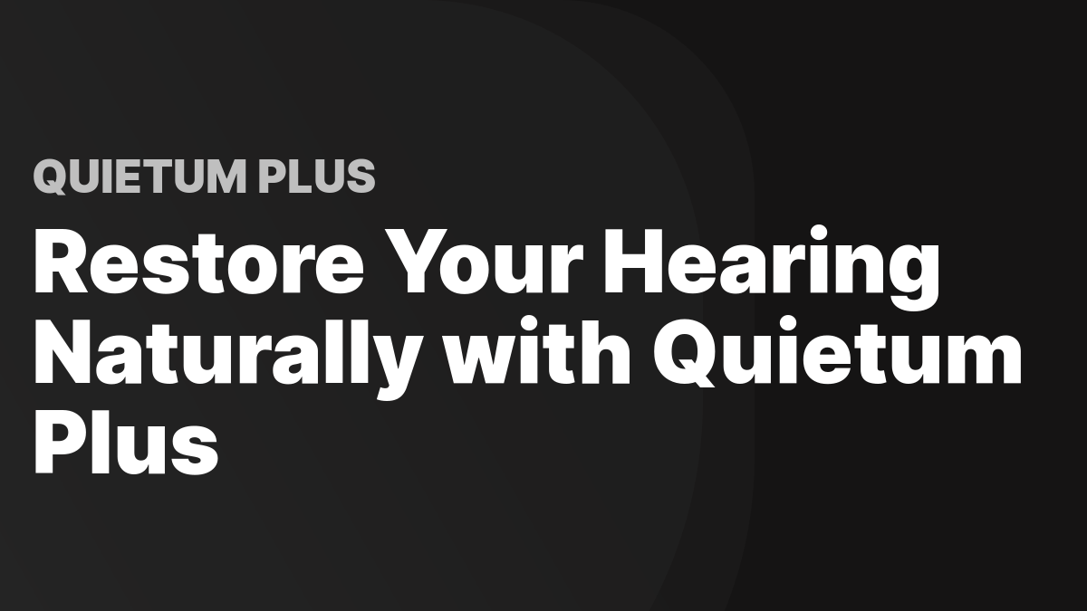 Quietum Plus The Natural Ear Ringing Solution