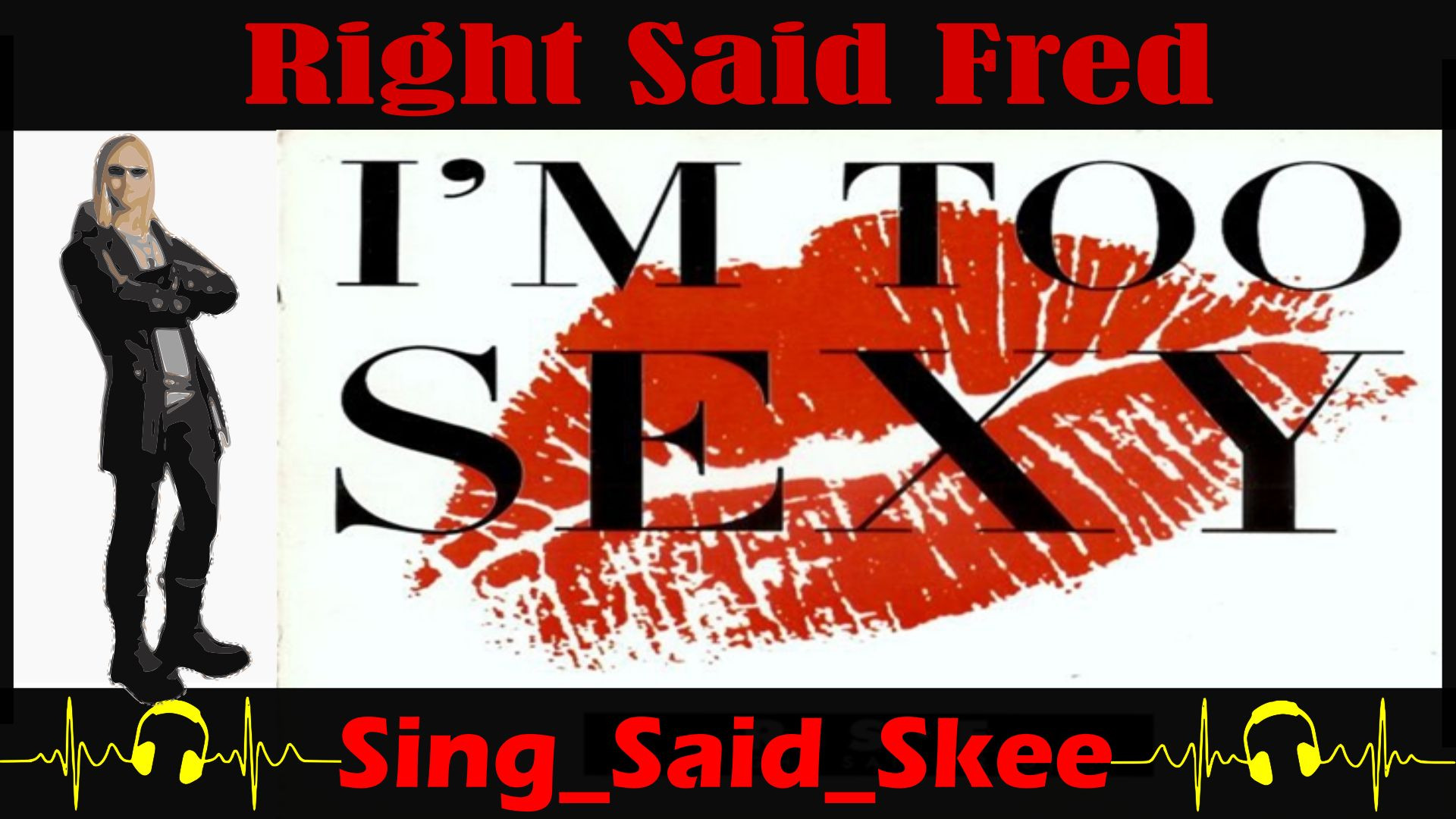 I'm Too Sexy - Right Said Fred - Sing_Said_Skee