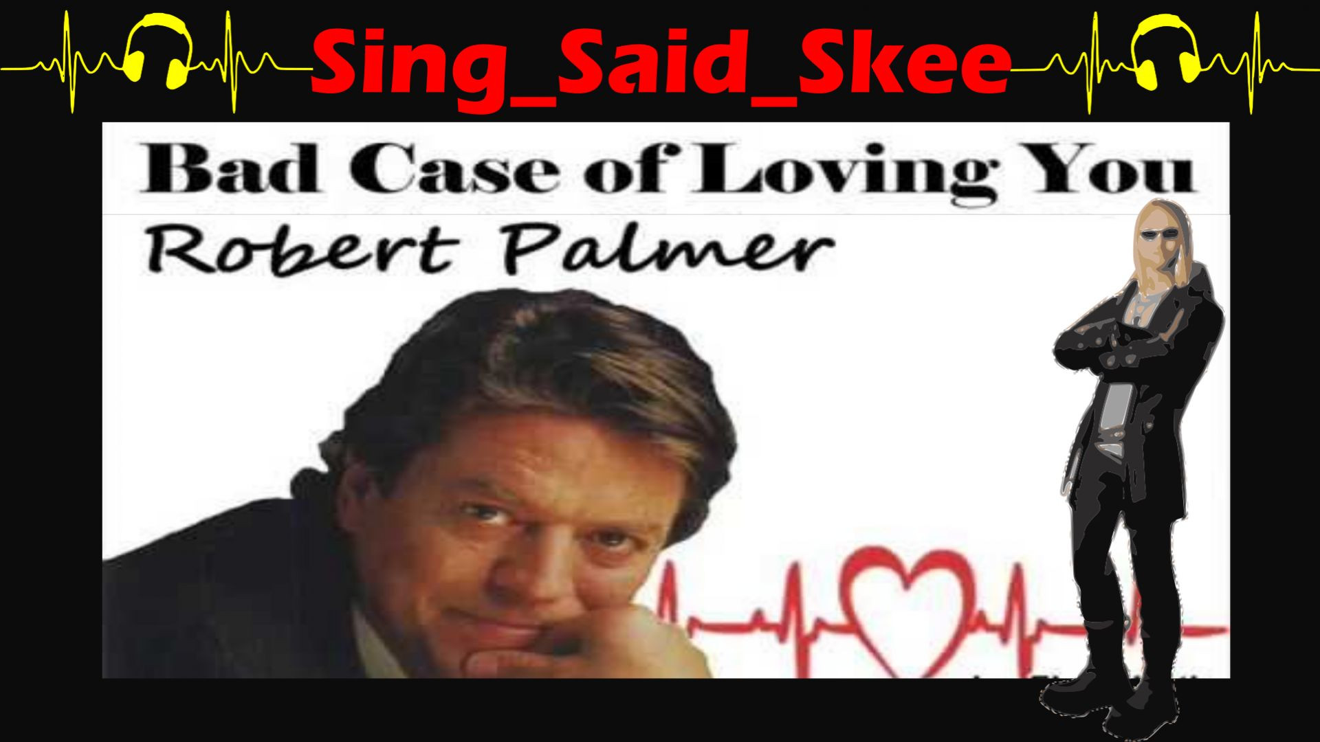 Bad Case Of Loving You (Doctor, Doctor) - Robert Palmer - Sing_Said_Skee