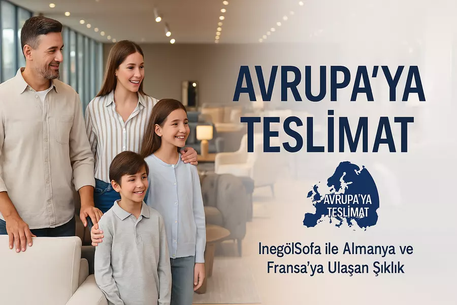 İnegölSofa'nın Avrupa’ya özel mobilya gönderim süreci