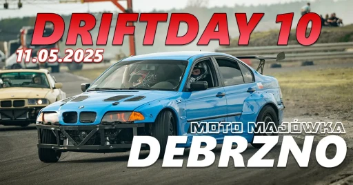 DRIFTDAY 10 - MOTOMAJÓWKA W DEBRZNIE