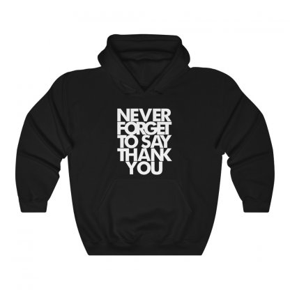 NEVER FORGET TO SAY THANK YOU Hoodie 1