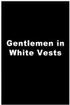 Poster for Gentlemen in White Vests.