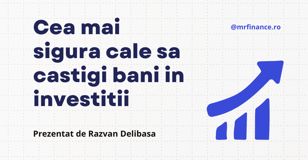 Cea mai sigura cale sa castigi bani in investitii