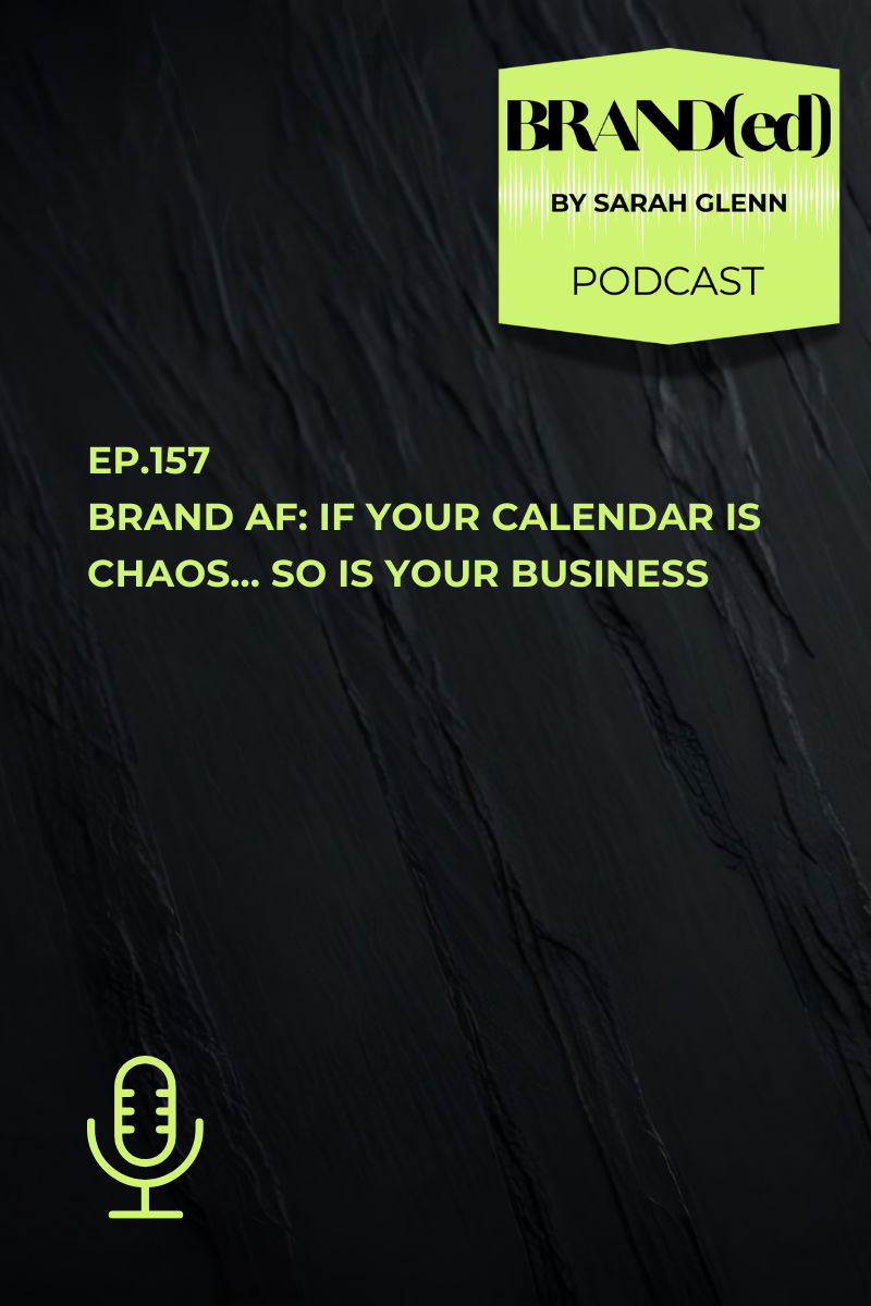 Ep.157 | Brand AF: If Your Calendar is Chaos… so is Your Business 