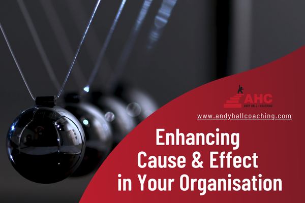 Enhancing Cause & Effect in Your Organisation